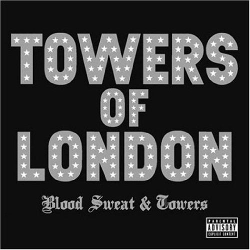 TOWERS OF LONDON - BLOOD SWEAT AND TOWERS