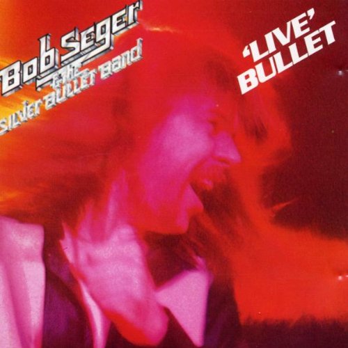 BOB SEGER & THE SILVER BULLET BAND - LIVE BULLET