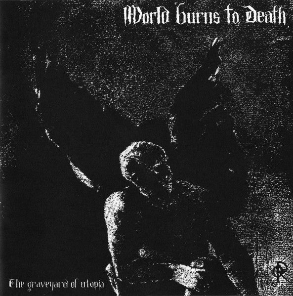 WORLD BURNS TO DEATH  - GRAVEYARD OF UTOPIA