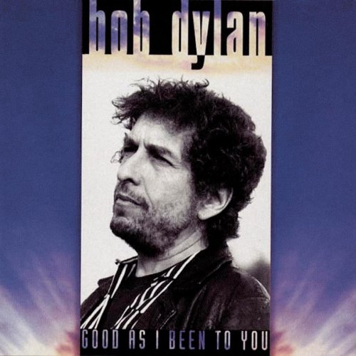 DYLAN, BOB - GOOD AS I BEEN TO YOU