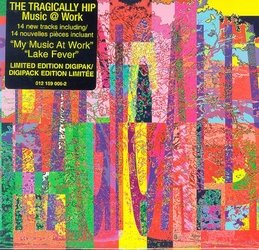 TRAGICALLY HIP  - MUSIC @ WORK