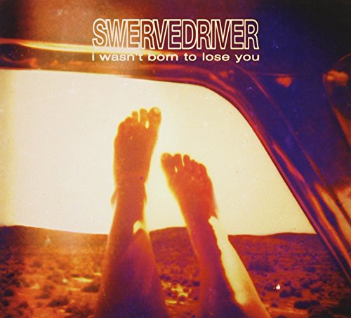 SWERVEDRIVER - I WASN'T BORN TO LOSE YOU