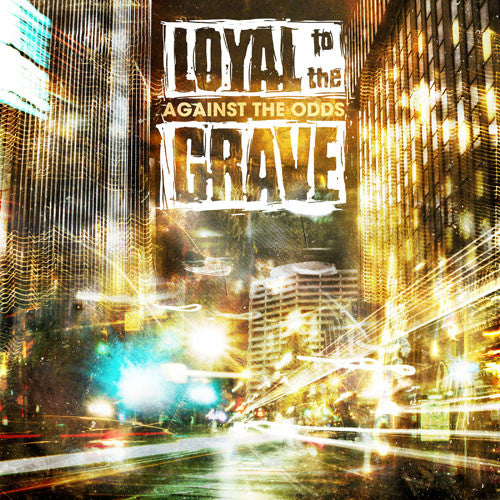 LOYAL TO THE GRAVE  - AGAINST THE ODDS