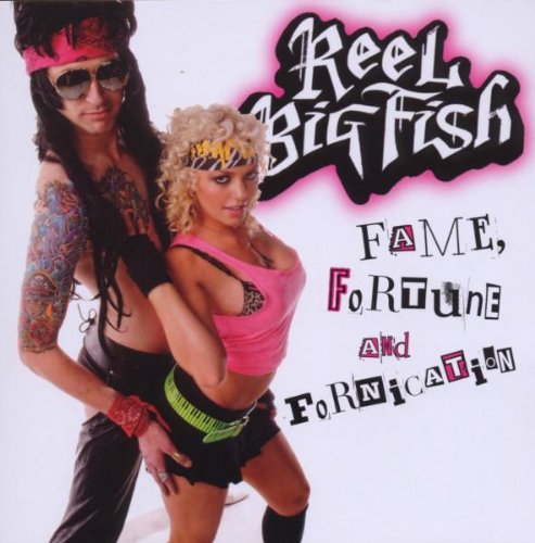 REEL BIG FISH - FAME FORTUNE AND FORNICATION