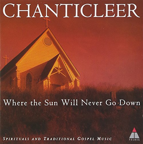 CHANTICLEER  - WHERE THE SUN WILL NEVER GO DOWN