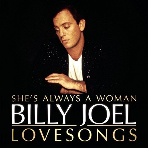 JOEL, BILLY - SHES ALWAYS A WOMAN TO ME: LOVE SONGS