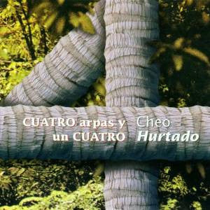 HURTADO, CHEO  - CUATRO ARPAS Y UN CUATRO (VENEZUELA)