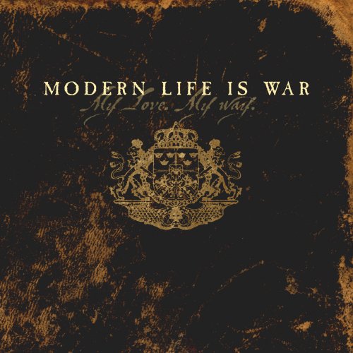 MODERN LIFE IS WAR - MY LOVE, MY WAY