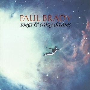 BRADY, PAUL - SONGS & CRAZY DREAMS