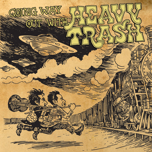 HEAVY TRASH  - GOING WAY OUT WITH HEAVY TRASH