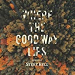 BELL, STEVE - WHERE THE GOOD WAY LIES