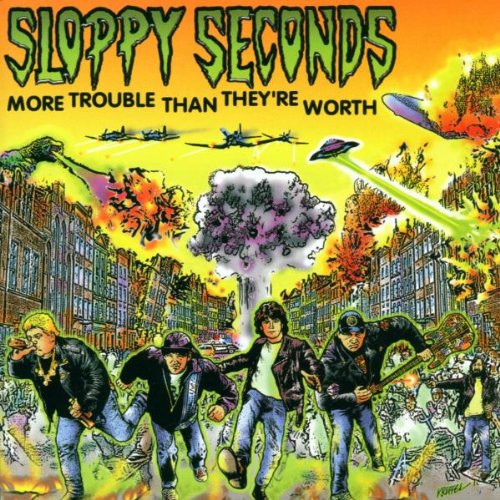 SLOPPY SECONDS - MORE TROUBLE THAN THEY'RE WORTH