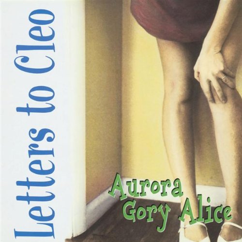 LETTERS TO CLEO  - AURORA GORY ALICE