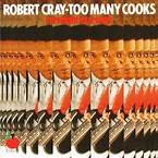 CRAY, ROBERT - TOO MANY COOKS