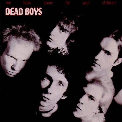 DEAD BOYS - WE HAVE COME FOR YOUR CHILDREN