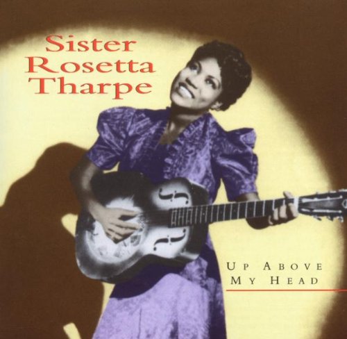 THARPE, SISTER ROSETTA - 1938-1948 UP ABOVE MY HEAD