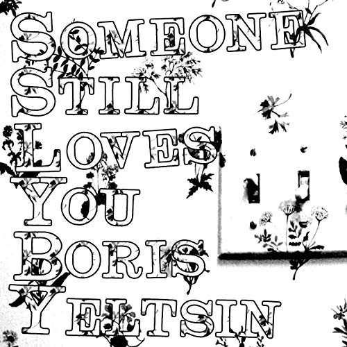 SOMEONE STILL LOVES YOU BORIS YELTSIN - BROOM