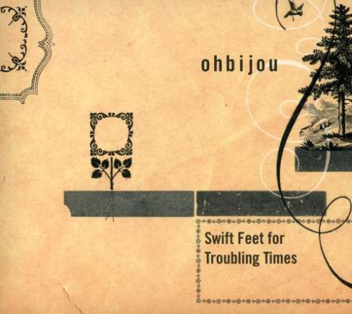 OHBIJOU - SWIFT FEET FOR TROUBLING TIMES