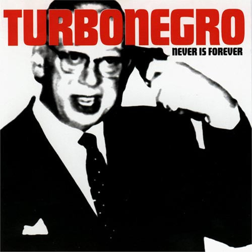 TURBONEGRO  - NEVER IS FOREVER (REMASTERED)