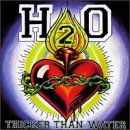 H2O - THICKER THAN WATER