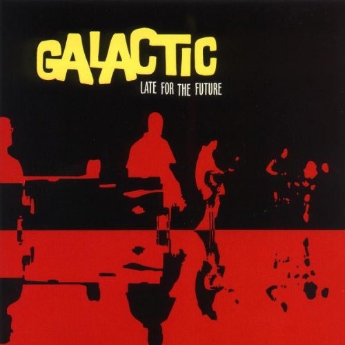 GALACTIC  - LATE FOR THE FUTURE