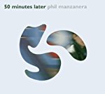 MANZANERA, PHIL - 50 MINUTES LATER