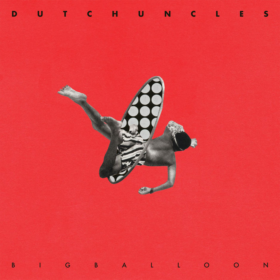 DUTCH UNCLES  - BIG BALLOON