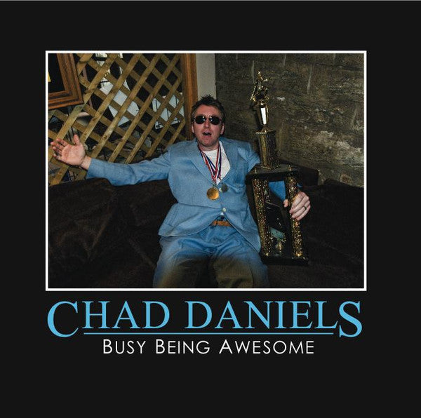DANIELS, CHAD  - BUSY BEING AWESOME