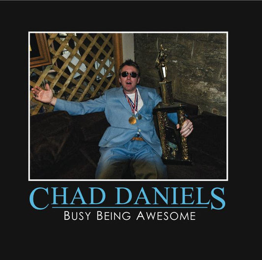 DANIELS, CHAD  - BUSY BEING AWESOME