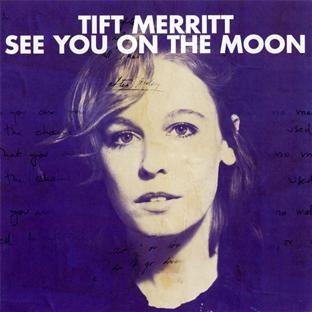 TIFT MERRITT - SEE YOU ON THE MOON