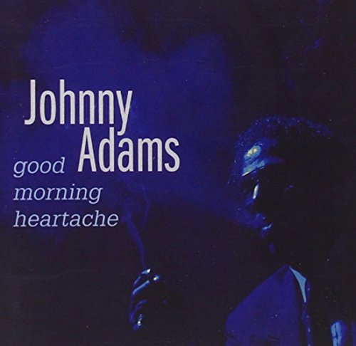 ADAMS, JOHNNY - GOOD MORNING HEARTACHE