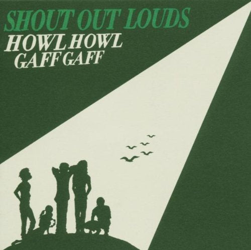 SHOUT OUT LOUDS - HOWL HOWL GAFF GAFF