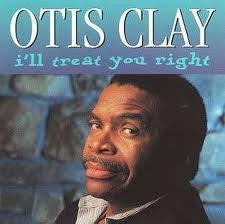 CLAY, OTIS  - I'LL TREAT YOU RIGHT