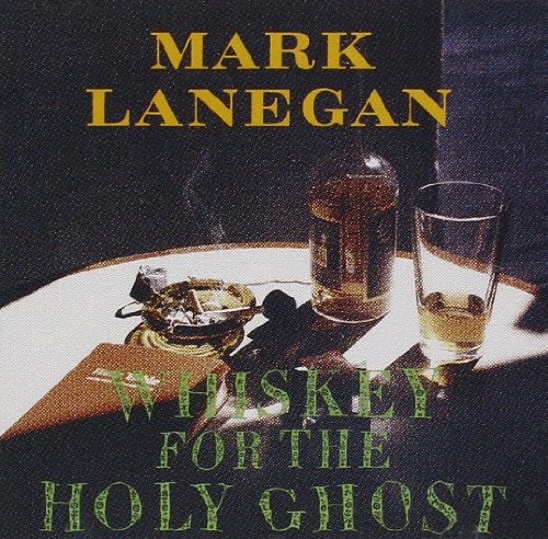 MARK LANEGAN - WHISKEY FOR THE HOLY GHOST