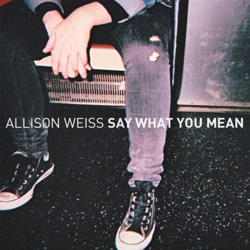 WEISS, ALLISON  - SAY WHAT YOU MEAN