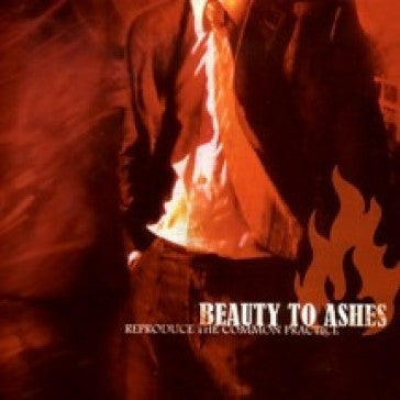 BEAUTY TO ASHES  - REPRODUCE THE COMMON PRACTICE