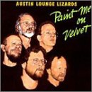 AUSTIN LOUNGE LIZARDS - PAINT ME ON VELVET