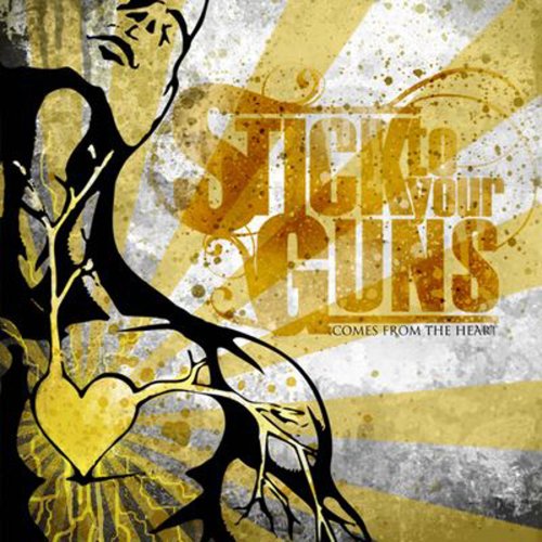 STICK TO YOUR GUNS - COMES FROM THE HEART