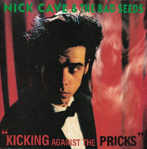 NICK CAVE & THE BAD SEEDS - KICKING AGAINST THE PRICKS