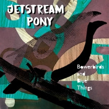 JETSTREAM PONY - BOWERBIRDS AND BLUE THINGS [CD]