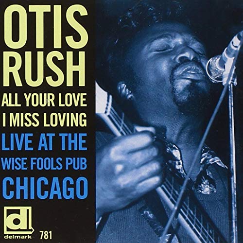 RUSH, OTIS - ALL YOUR LOVE I MISS LOVING-LIVE AT THE