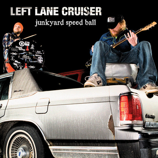 LEFT LANE CRUISER  - JUNKYARD SPEED BALL