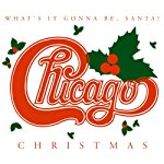 CHICAGO - CHRISTMAS:WHAT'S IT GONNA BE,.