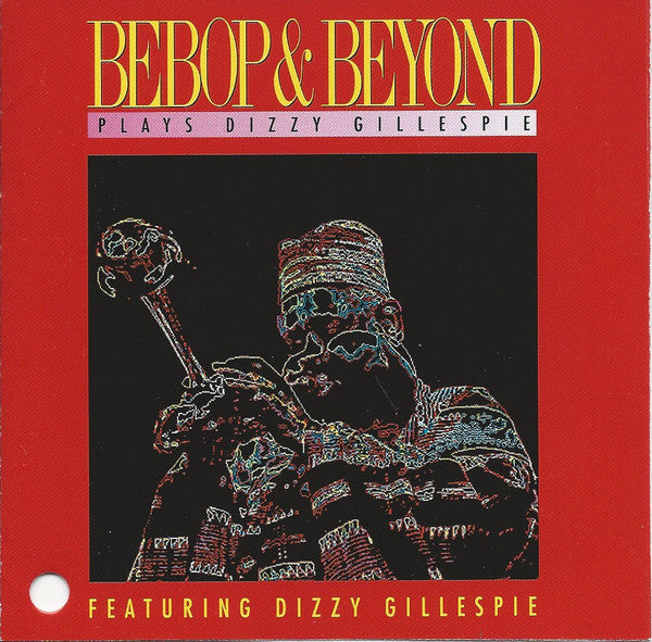 BEBOP & BEYOND  - PLAYS DIZZY GILLESPIE