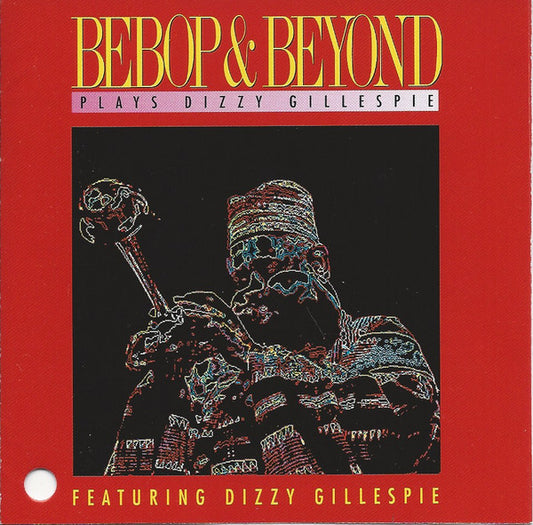 BEBOP & BEYOND  - PLAYS DIZZY GILLESPIE