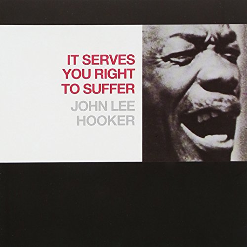 JOHN LEE HOOKER - IT SERVES YOU RIGHT TO SUFFER