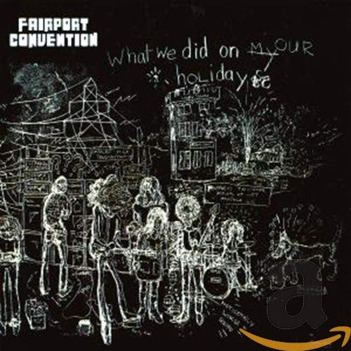 FAIRPORT CONVENTION - WHAT WE DID ON OUR HOLIDAYS