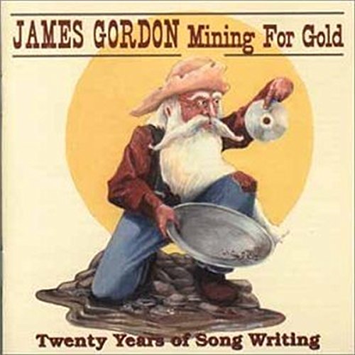 JAMES GORDON - MINING FOR GOLD: TWENTY YEARS OF SONGWRITING