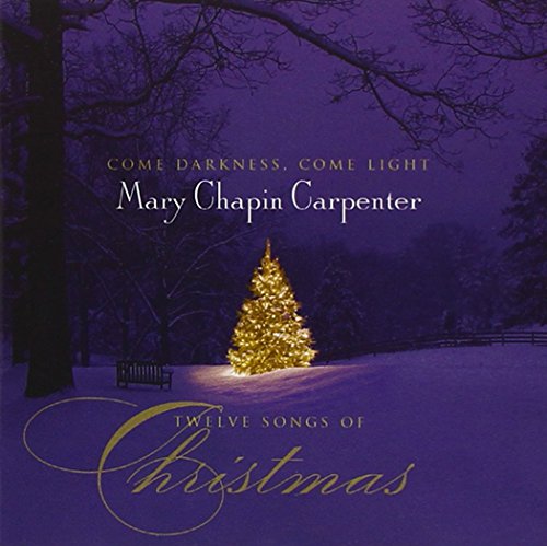 MARY CHAPIN CARPENTER - COME DARKNESS, COME LIGHT - TWELVE SONGS OF CHRISTMAS