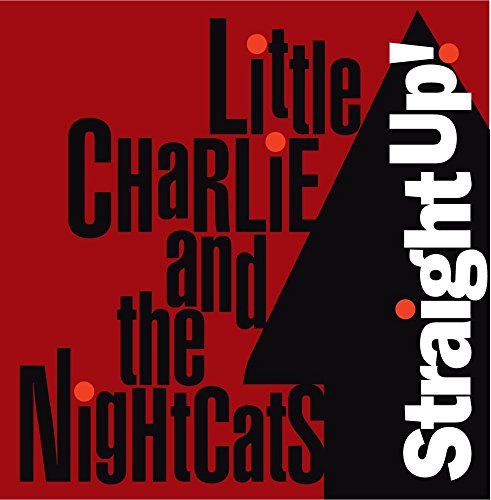 LITTLE CHARLIE & THE NIGHTCATS - STRAIGHT UP